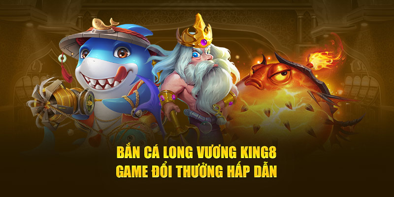 bắn cá long vương