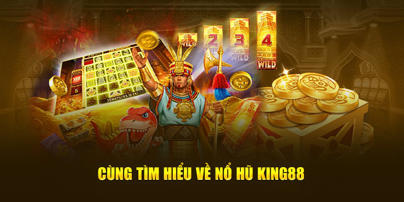 Cùng tìm hiểu về Nổ Hũ King88