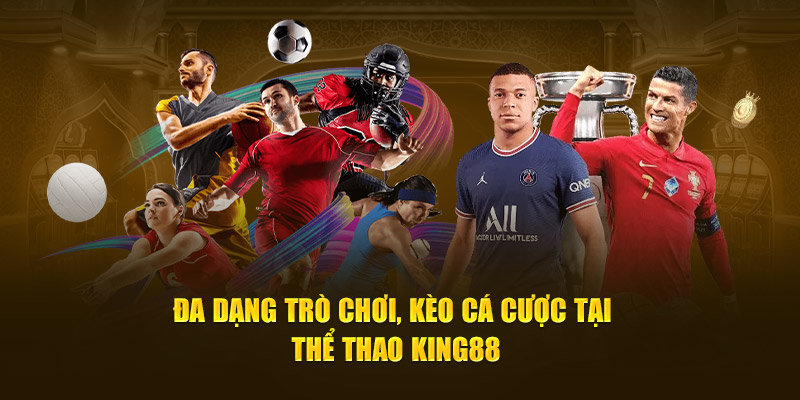 Đa dạng trò chơi, kèo cá cược tại thể thao King88