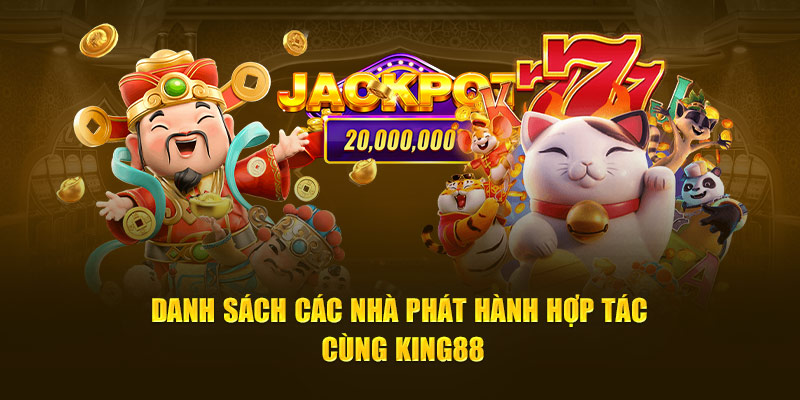 Danh sách các nhà phát hành hợp tác cùng King88