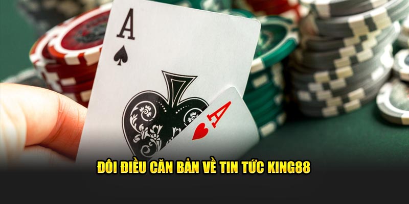 Đôi điều căn bản về  tin tức King88