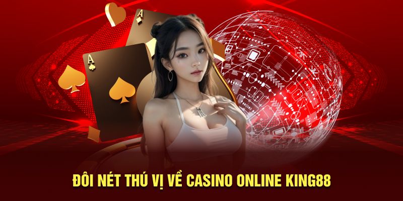 Đôi nét thú vị về casino online King88