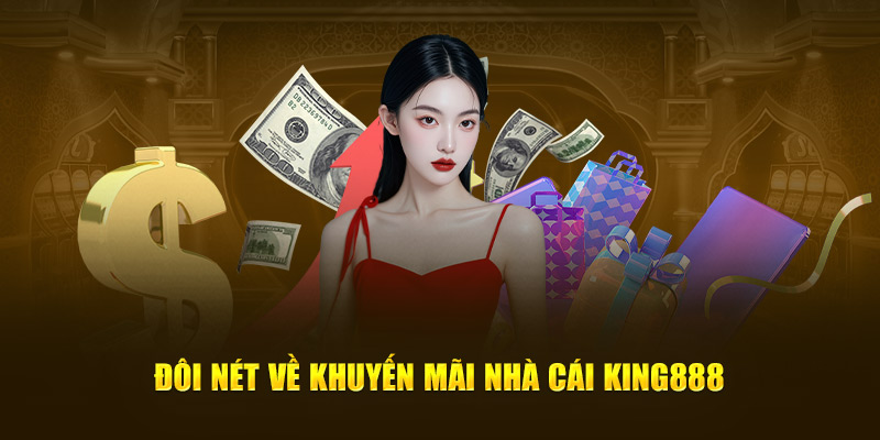 Đôi nét về khuyến mãi nhà cái King888