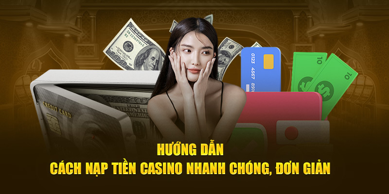 Nạp tiền casino nhanh chóng