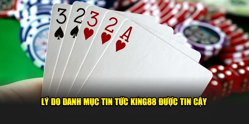 Lý do danh mục tin tức King88 được tin cậy