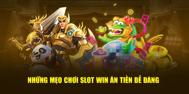 Những mẹo chơi slot win ăn tiền dễ dàng