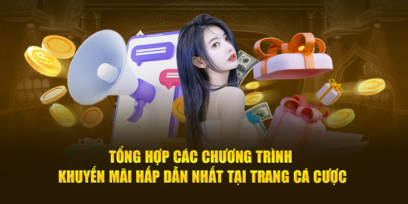 Tổng hợp các chương trình khuyến mãi hấp dẫn nhất tại trang cá cược